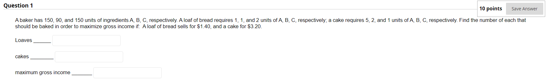 Question 1 10 Points A Baker Has 150 90 And 150 Units Of Ingredients A B C Respectively A Loaf Of Bread Requires 1 1