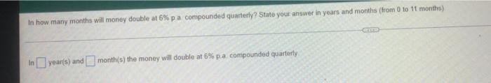 How Long Will It Take 1298 00 To Accumulate To 1423 00 At 3 Pa Compounded Semi Annually State Your Answer In Years A 2