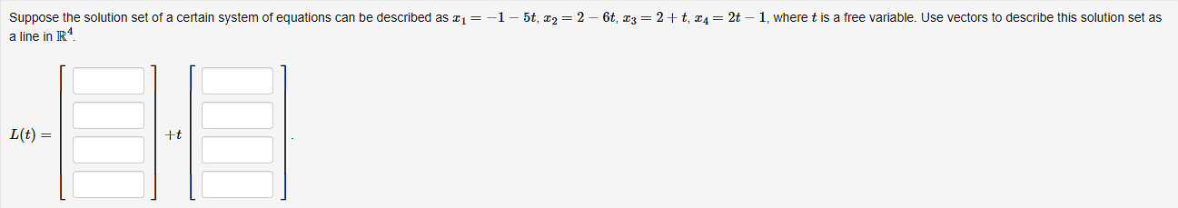 Suppose The Solution Set Of A Certain System Of Equations Can Be Described As X 1 5t X 2 6t X3 2 T 1