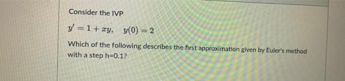 Consider The Ivp Y 1 Z Y Y 0 3 Which Of The Following Describes The First Approximation Given By Euler S Method With 2