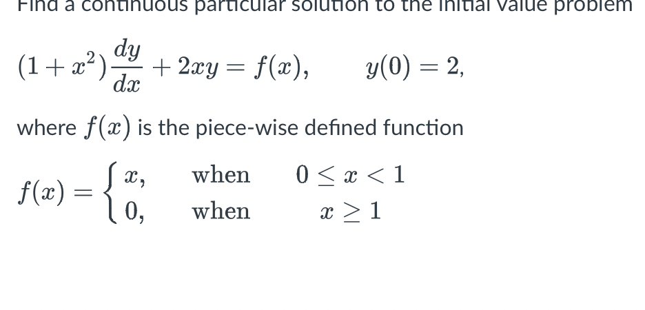 Find A Continuous Particular Solution To The Initial Value Problem 1 X 2xy F X Y 0 2 Dy Dx Where F X Is T 1