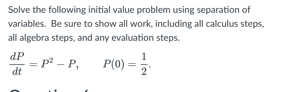 Solve The Following Initial Value Problem Using Separation Of Variables Be Sure To Show All Work Including All Calculu 1