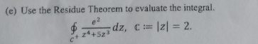 E Use The Residue Theorem To Evaluate The Integral 2 Z3 Dz C Z 2 Z4 5z 1