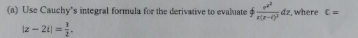 A Use Cauchy S Integral Formula For The Derivative To Evaluate 12 211 Z Z 1 Dz Where C 1