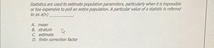 Statistics Are Used To Estimate Population Parameters Particularly When It Is Impossible Or Too Expensive To Poll An En 1