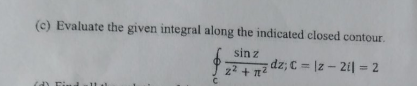 C Evaluate The Given Integral Along The Indicated Closed Contour Sin Z 2 1 2 Al C Dz C Z 211 2 1