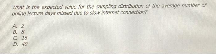 What Is The Expected Value For The Sampling Distribution Of The Average Number Of Online Lecture Days Missed Due To Slow 1