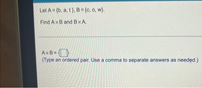Let A B A T B C O W Find Ax B And Bxa Axb Type An Ordered Pair Use A Comma To Separate Answers As Needed 1