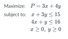 Maximize Subject To P 3x 4y X 3y 15 4x Y 16 X 0 Y 0 1