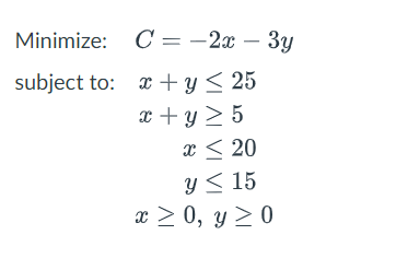 Minimize Subject To C 2x 3y X Y 25 X Y 5 X 20 Y 15 X 0 Y 0 1