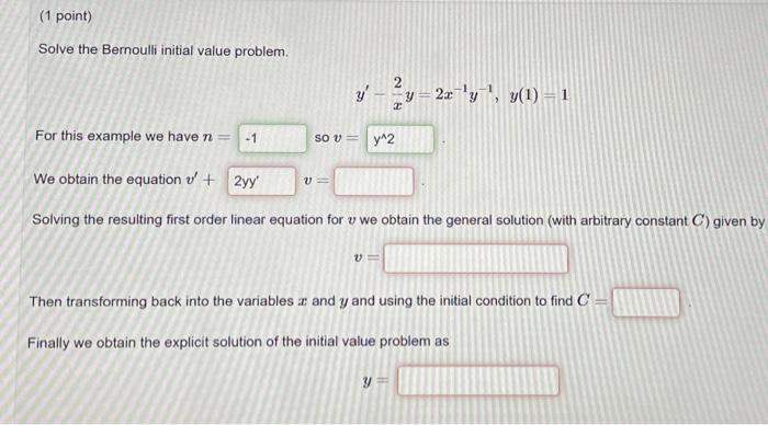 1 Point Solve The Bernoulli Initial Value Problem For This Example We Have N 1 Y Y 2x Y Y 1 1 So V Y 2 1