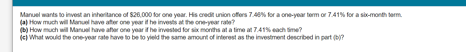 Manuel Wants To Invest An Inheritance Of 26 000 For One Year His Credit Union Offers 7 46 For A One Year Term Or 7 41 1