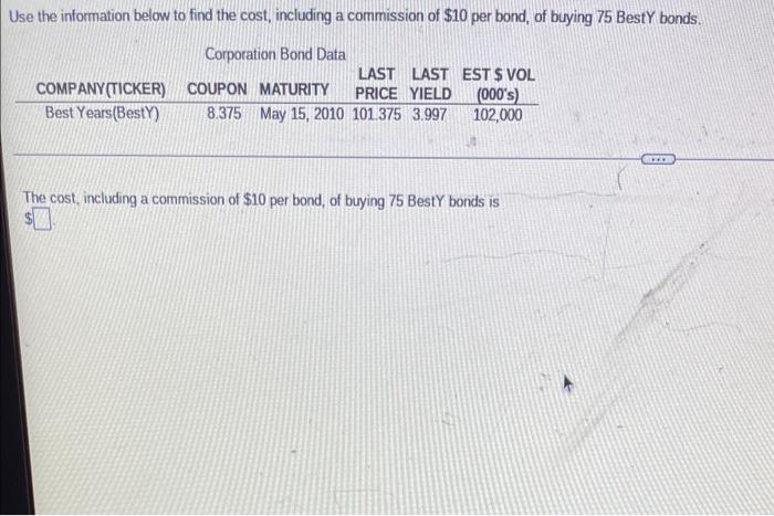 Use The Information Below To Find The Cost Including A Commission Of 10 Per Bond Of Buying 75 Besty Bonds Corporatio 1