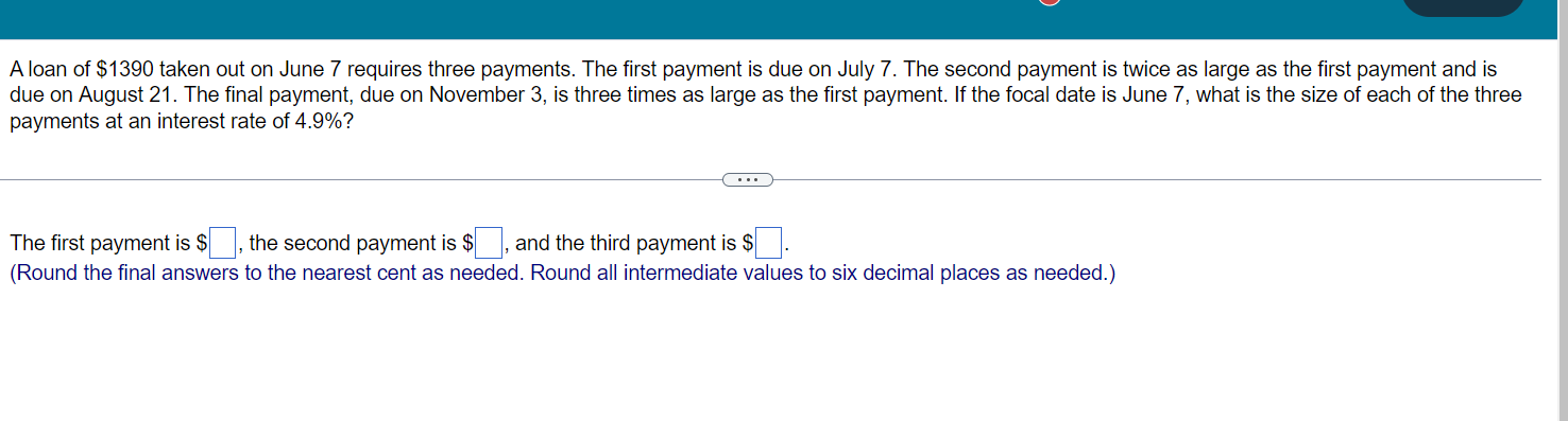 A Loan Of 1390 Taken Out On June 7 Requires Three Payments The First Payment Is Due On July 7 The Second Payment Is T 1
