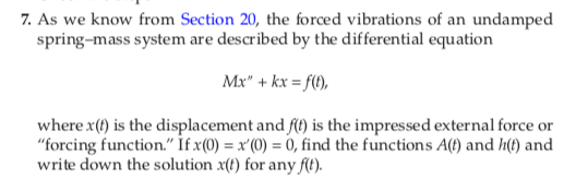 7 As We Know From Section 20 The Forced Vibrations Of An Undamped Spring Mass System Are Described By The Differential 1