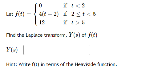 0 If T 2 4 T2 If 2 T 5 12 If T 5 Find The Laplace Transform Y S Of F T Y S Hint Write F T In Terms Of T 1