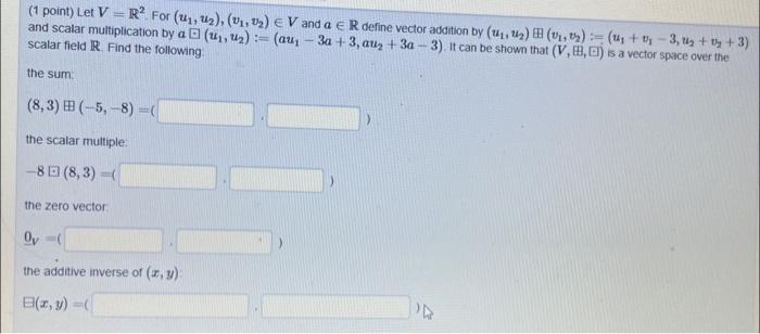1 Point Let V R For 1 Ev And A Er Define Vector Addition By 2 1 1 3 3 And Scalar Mu 1
