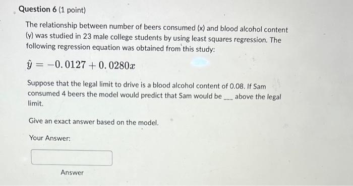 Question 6 1 Point The Relationship Between Number Of Beers Consumed X And Blood Alcohol Content Y Was Studied In 1