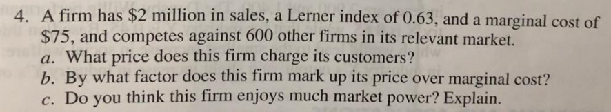 4 A Firm Has 2 Million In Sales A Lerner Index Of 0 63 And A Marginal Cost Of 75 And Competes Against 600 Other Fi 1