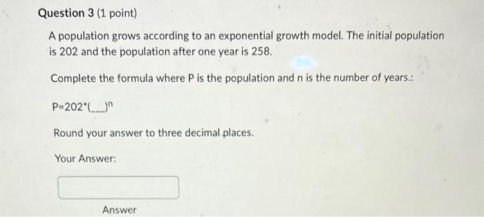 Question 3 1 Point A Population Grows According To An Exponential Growth Model The Initial Population Is 202 And The 1