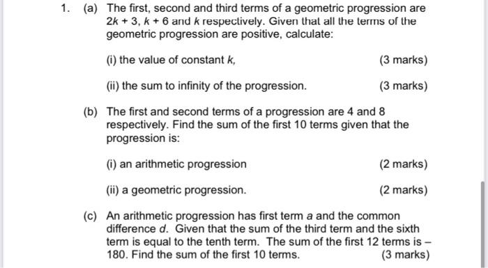 1 A The First Second And Third Terms Of A Geometric Progression Are 2k 3 K 6 And K Respectively Given That All 1