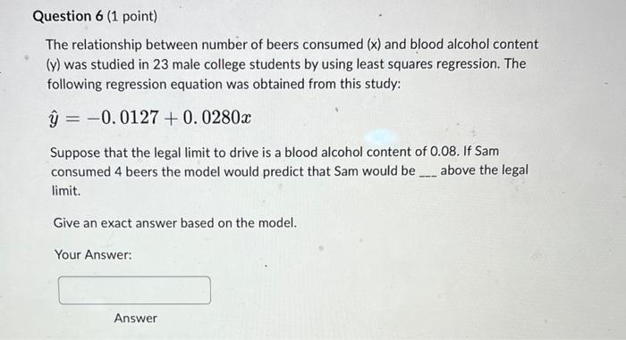 Question 6 1 Point The Relationship Between Number Of Beers Consumed X And Blood Alcohol Content Y Was Studied In 1