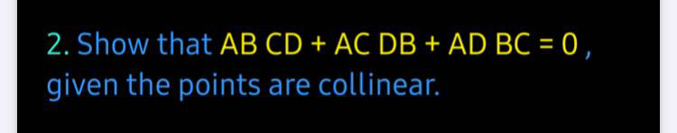 2 Show That Ab Cd Ac Db Ad Bc 0 Given The Points Are Collinear 1