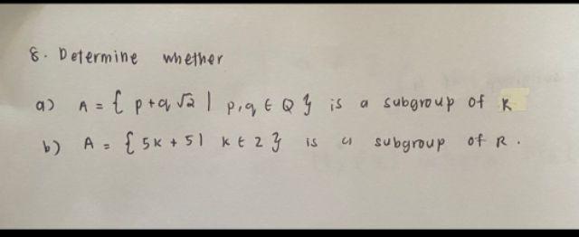 8 Determine Whether A A P Q P Qt Qy Is A Subgroup Of K B A 5k 51 Ke 2 3 Is A Subgroup Of R 1
