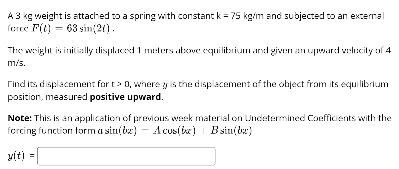 A 3 Kg Weight Is Attached To A Spring With Constant K 75 Kg M And Subjected To An External Force F T 63 Sin 2t Th 1