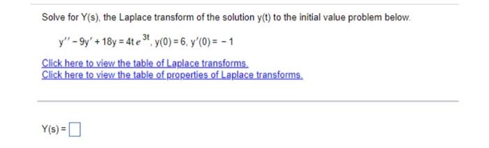 Solve For Y S The Laplace Transform Of The Solution Y T To The Initial Value Problem Below Y 9y 18y 4te T Y 0 1