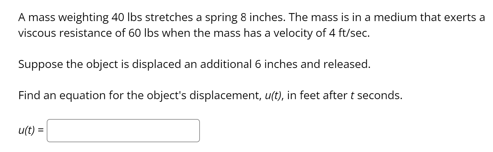 A Mass Weighting 40 Lbs Stretches A Spring 8 Inches The Mass Is In A Medium That Exerts A Viscous Resistance Of 60 Lbs 1