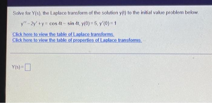 Solve For Y S The Laplace Transform Of The Solution Y T To The Initial Value Problem Below Y 2y Y Cos 4t Sin 4 1