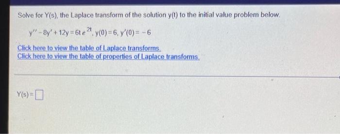 Solve For Y S The Laplace Transform Of The Solution Y T To The Initial Value Problem Below Y 8y 12y 6t E 2 Y 0 1
