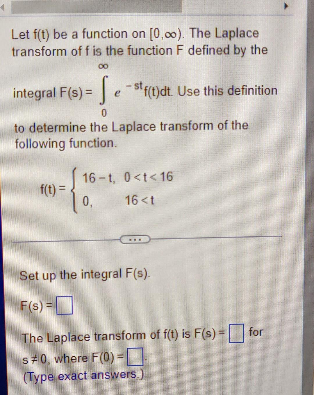 Let F T Be A Function On 0 The Laplace Transform Of F Is The Function F Defined By The Integral F S Sestf T Dt 1