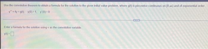 Use The Convolution Theorem To Obtain A Formula For The Solution To The Given Initial Value Problem Where G Is Piecew 1