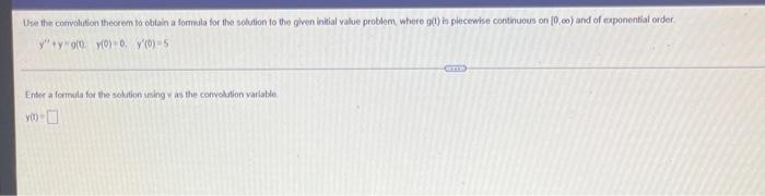 Use The Convolution Theorem To Obtain A Formula For The Solution To The Given Initial Value Problem Where G T In Piece 1