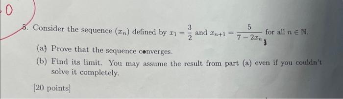 0 3 Consider The Sequence 2n Defined By 21 And N 1 20 Points 5 7 21 For All N E N A Prove That The Sequence 1