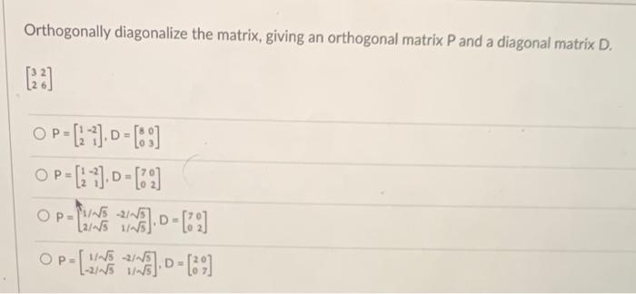 Orthogonally Diagonalize The Matrix Giving An Orthogonal Matrix P And A Diagonal Matrix D 23 Op D Op 1 D 2 1