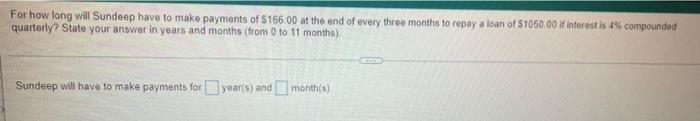 For How Long Will Sundeep Have To Make Payments Of 166 00 At The End Of Every Three Months To Repay A Loan Of 1050 00 1
