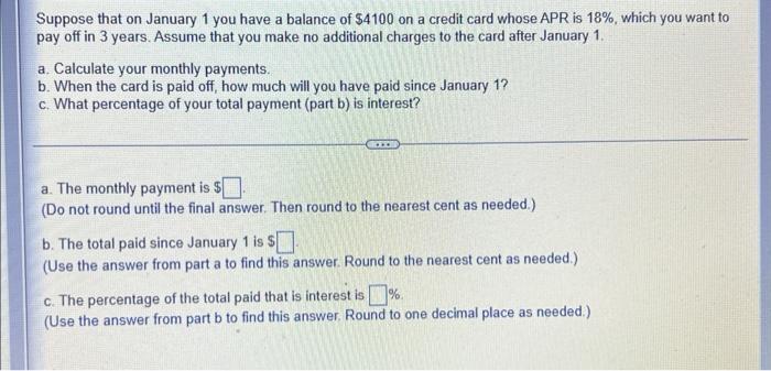 Suppose That On January 1 You Have A Balance Of 4100 On A Credit Card Whose Apr Is 18 Which You Want To Pay Off In 3 1