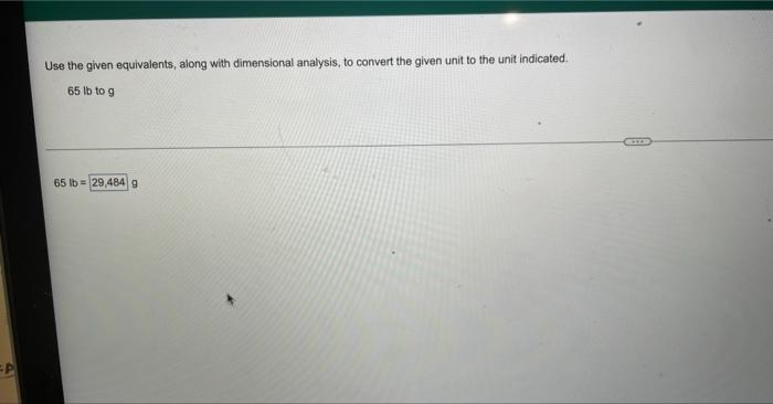P Use The Given Equivalents Along With Dimensional Analysis To Convert The Given Unit To The Unit Indicated 65 Lb To 1