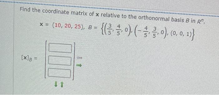 Find The Coordinate Matrix Of X Relative To The Orthonormal Basis B In R X 10 20 25 B 0 0 0 0 1 1