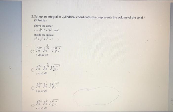 2 Set Up An Integral In Cylindrical Coordinates That Represents The Volume Of The Solid 3 Points Above The Conc 5x 1