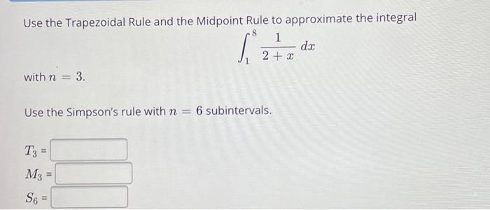 Use The Trapezoidal Rule And The Midpoint Rule To Approximate The Integral 8 1 With N 3 2 X Use The Simpson S Rule 1