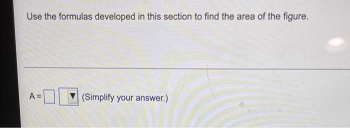 Use The Formulas Developed In This Section To Find The Area Of The Figure A 11 Simplify Your Answer 13 In 10 In 1