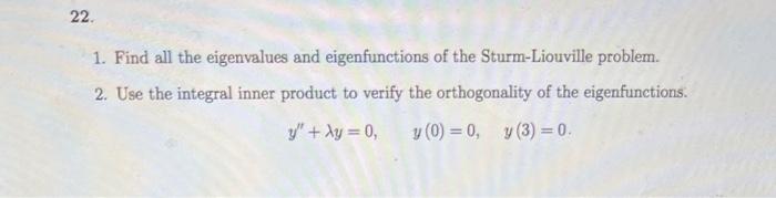 22 1 Find All The Eigenvalues And Eigenfunctions Of The Sturm Liouville Problem 2 Use The Integral Inner Product To 1