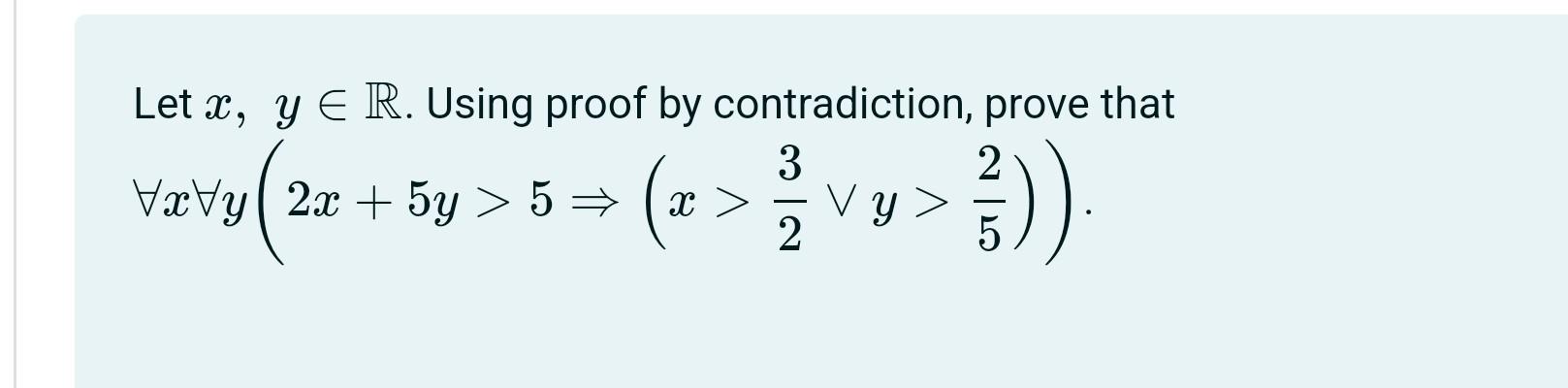 Let X Y E R Using Proof By Contradiction Prove That 2 Vxy 2x 5y 5 3 X 2 V8 Vy 1