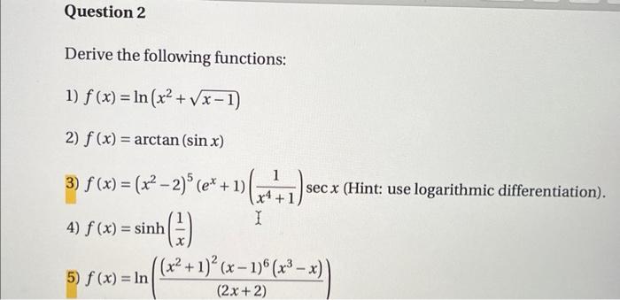Question 2 Derive The Following Functions 1 F X Ln X X 1 2 F X Arctan Sinx 3 F X X 2 5 Ex 1 1