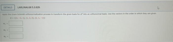 Details Larlinalg8 5 3 029 Apply The Gram Schmidt Orthonormalization Process To Transform The Given Basis For R Into An 1