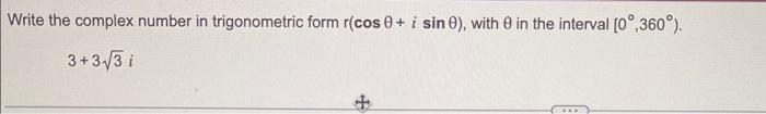 Write The Complex Number In Trigonometric Form R Cos 0 I Sin 0 With 0 In The Interval 0 360 3 3 3 I 1